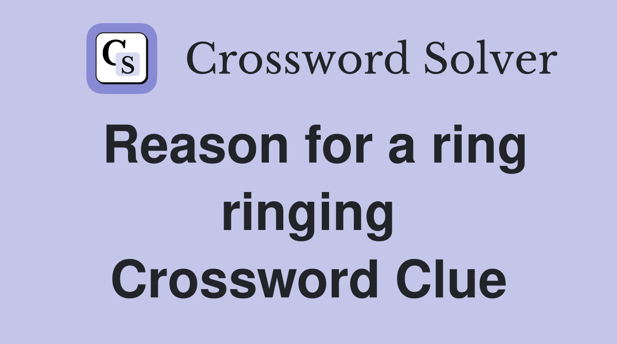 Reason for a ring ringing Crossword Clue