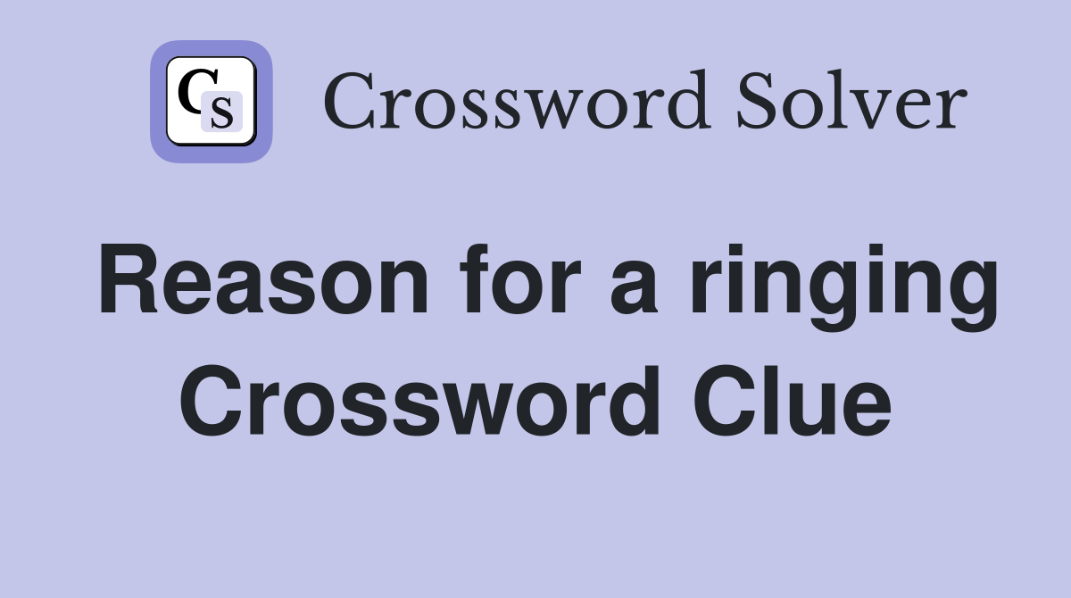 Reason for a ringing Crossword Clue