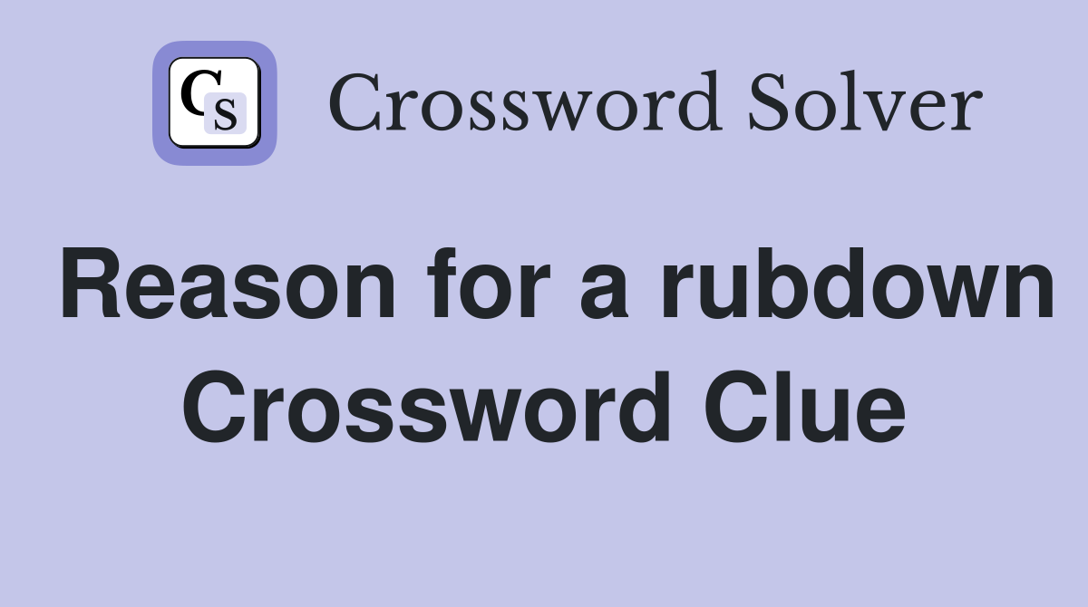 Reason for a rubdown Crossword Clue