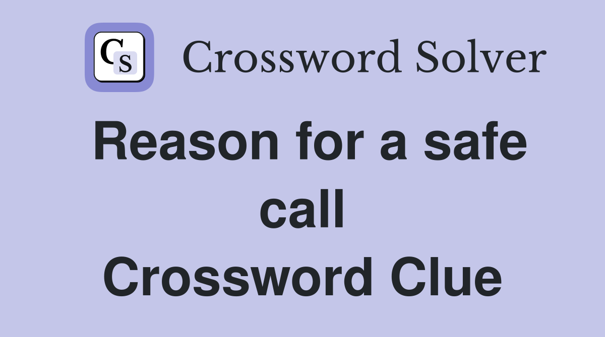 Reason for a safe call Crossword Clue