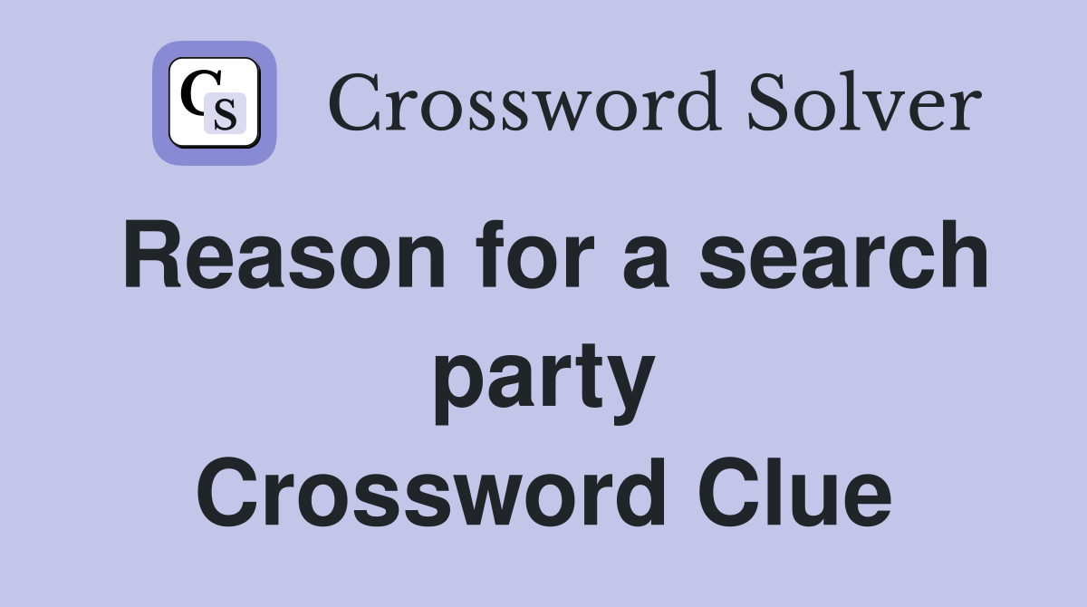 Reason for a search party Crossword Clue