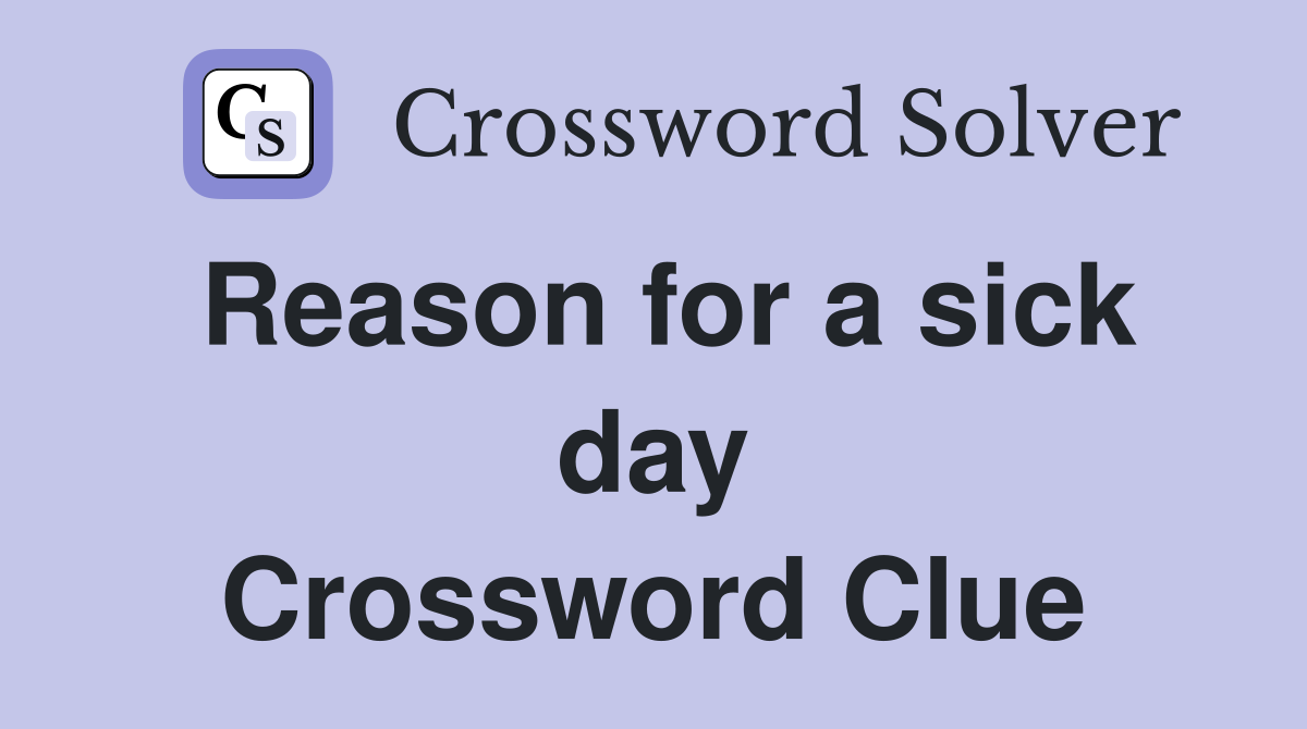 Reason for a sick day Crossword Clue