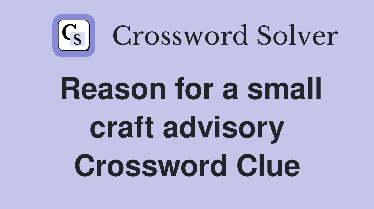 Reason for a small craft advisory Crossword Clue