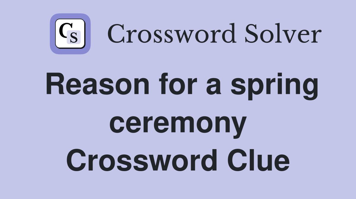 Reason for a spring ceremony Crossword Clue