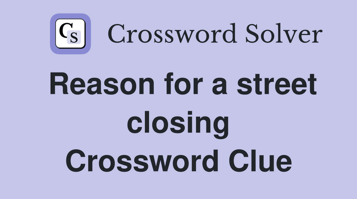 Reason for a street closing Crossword Clue