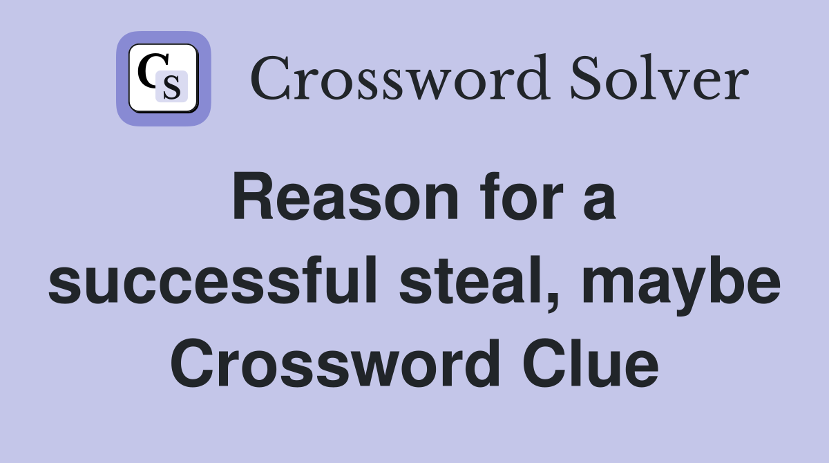 Reason for a successful steal, maybe Crossword Clue