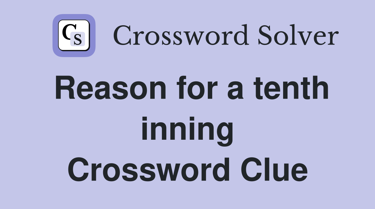 Reason for a tenth inning Crossword Clue