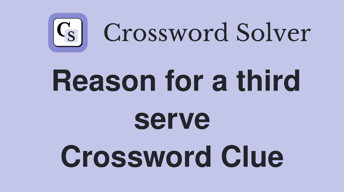 Reason for a third serve Crossword Clue