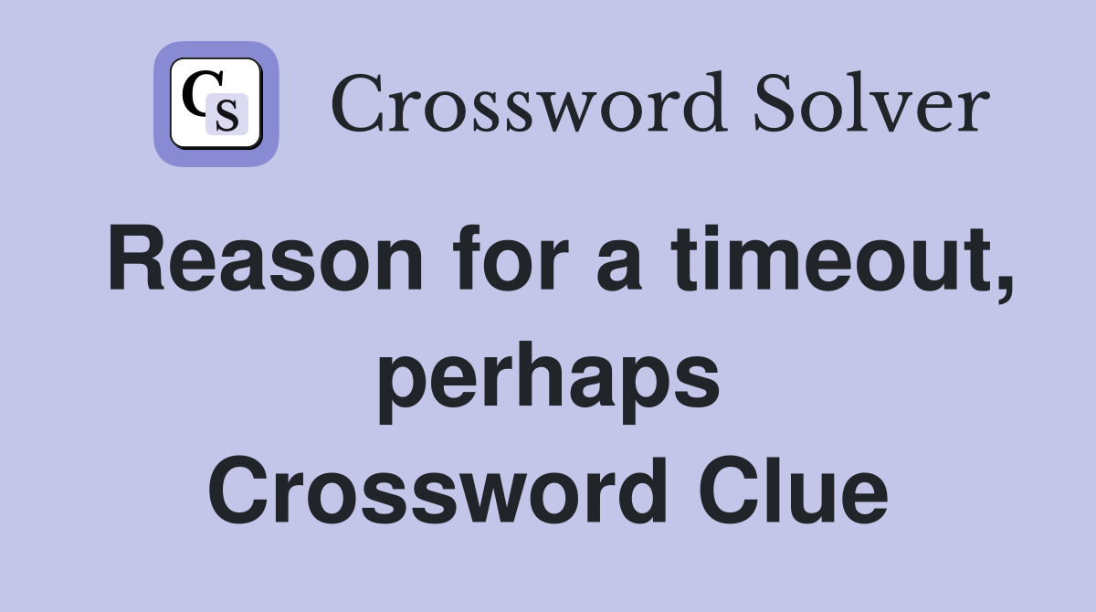 Reason for a timeout, perhaps Crossword Clue