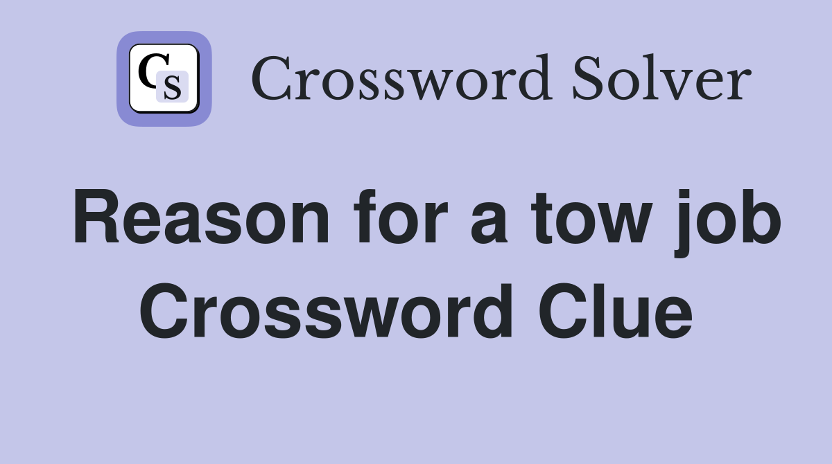 Reason for a tow job Crossword Clue