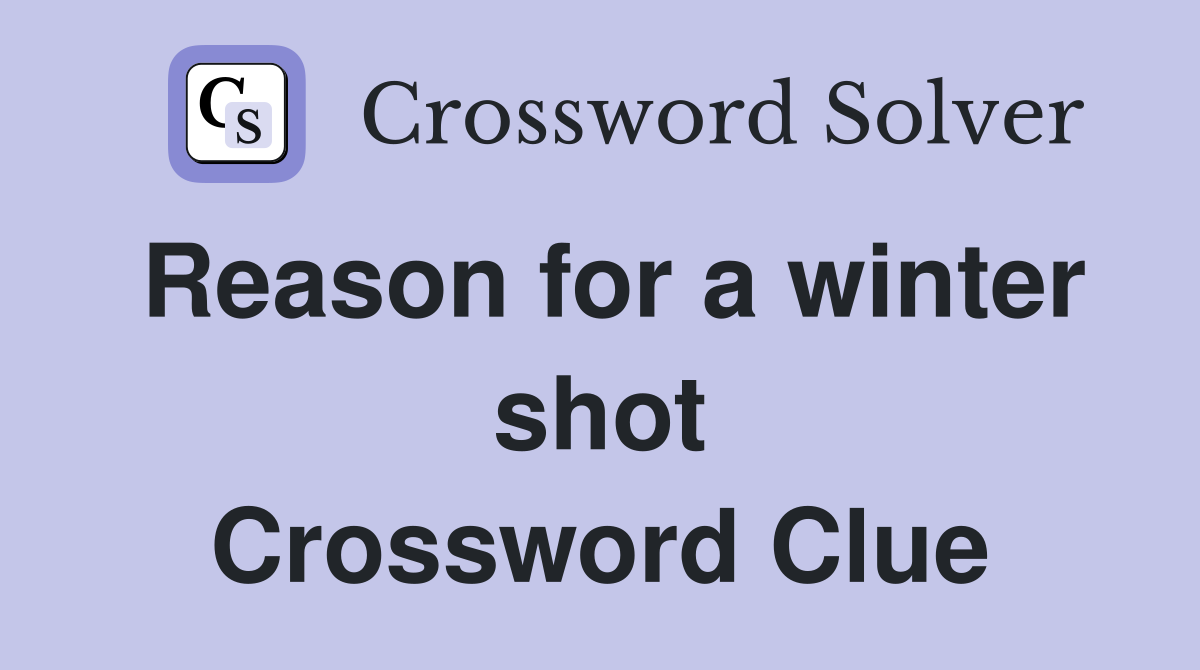 Reason for a winter shot Crossword Clue