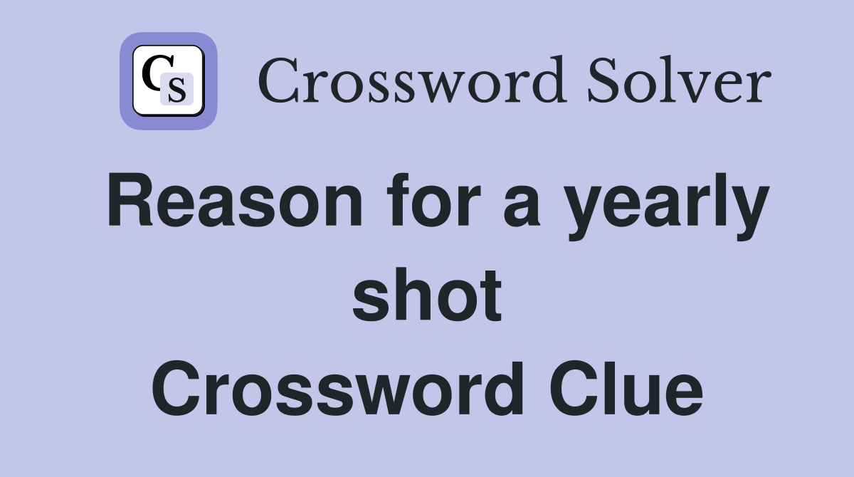 Reason for a yearly shot Crossword Clue