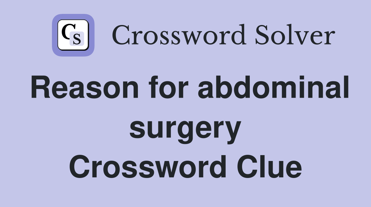 Reason for abdominal surgery Crossword Clue
