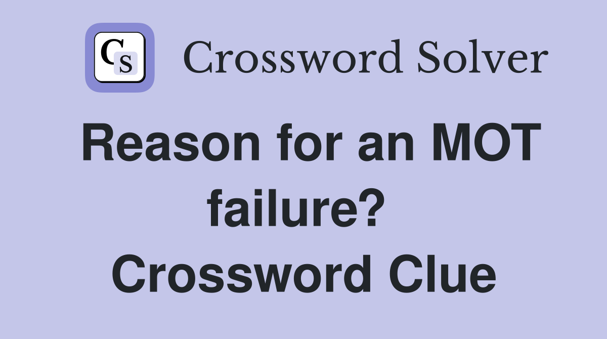 Reason for an MOT failure?  Crossword Clue