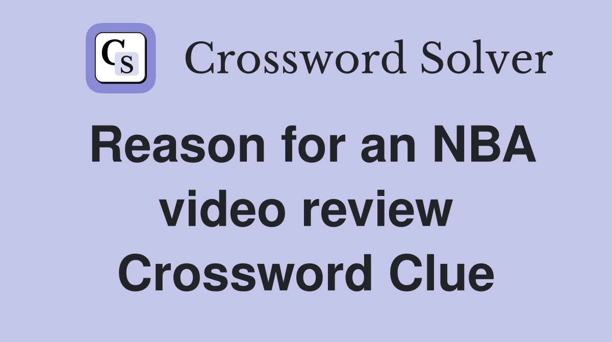 Reason for an NBA video review Crossword Clue