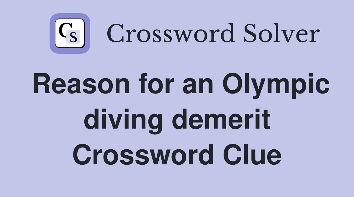 Reason for an Olympic diving demerit Crossword Clue