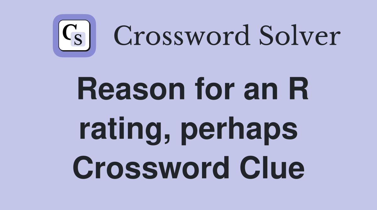 Reason for an R rating, perhaps Crossword Clue