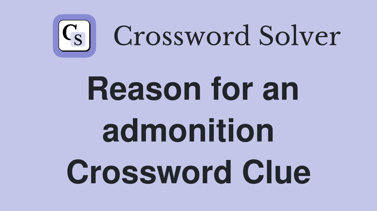 Reason for an admonition Crossword Clue