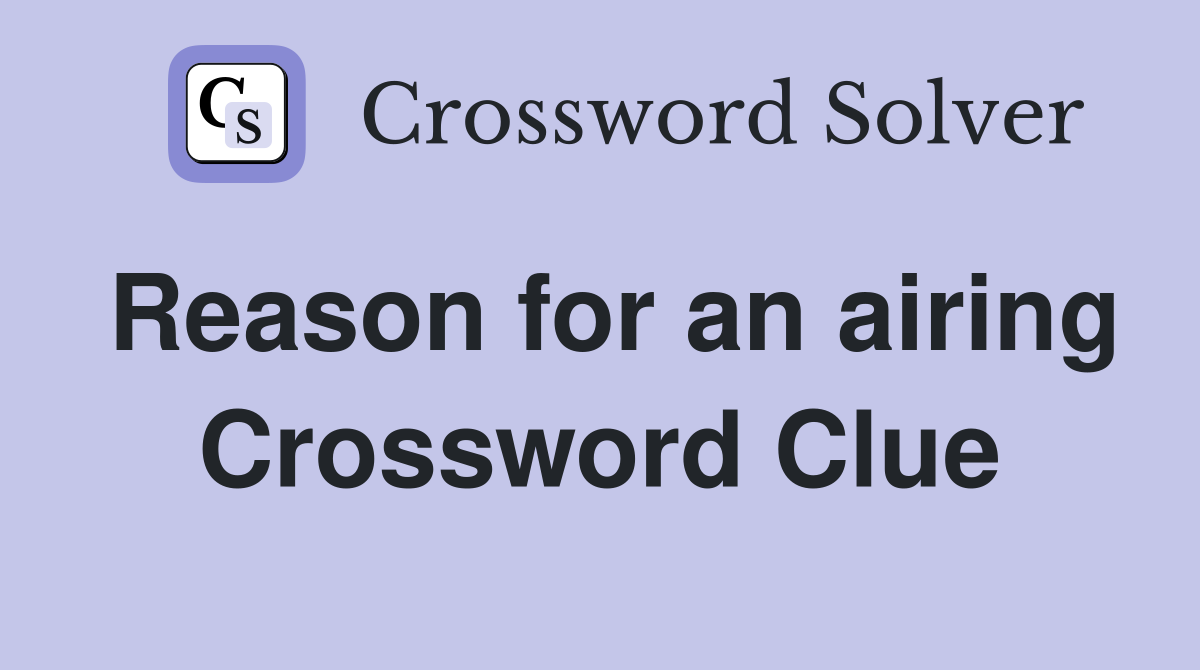 Reason for an airing Crossword Clue