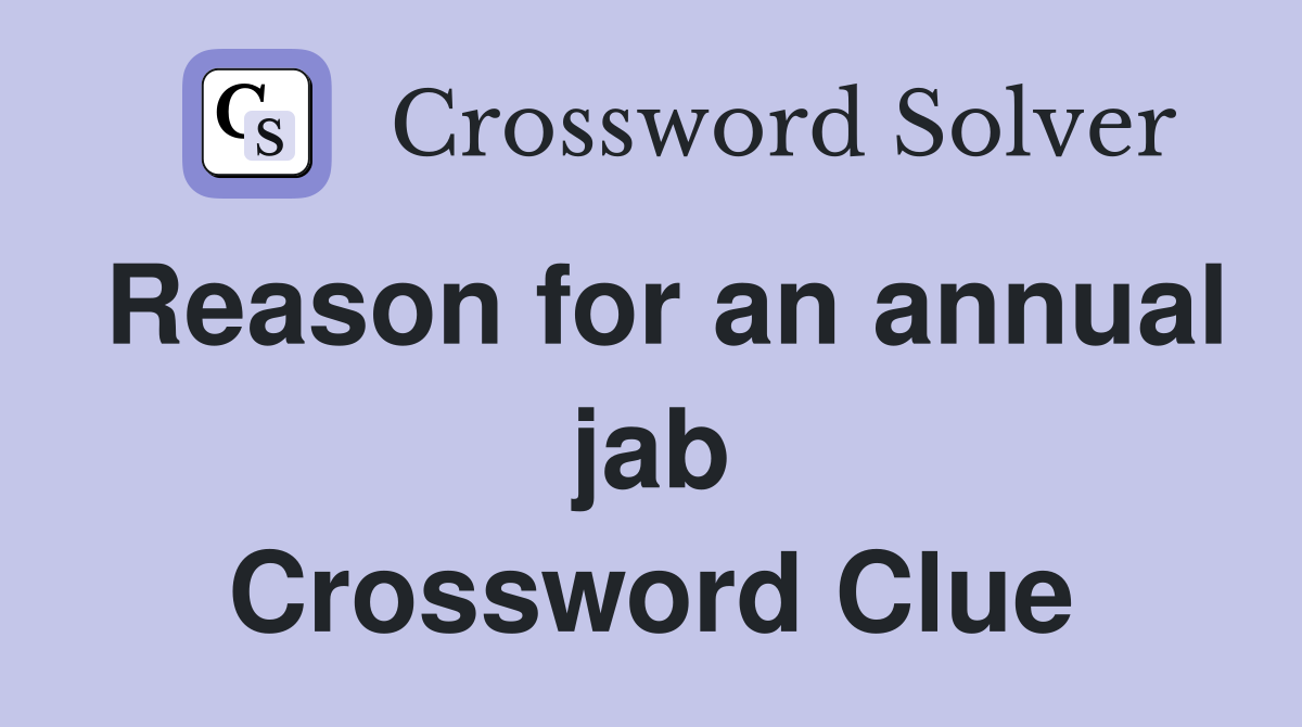 Reason for an annual jab Crossword Clue