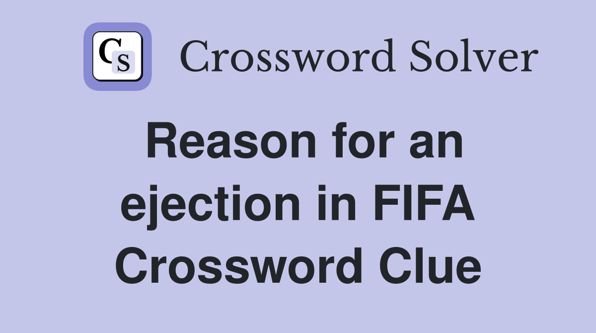 Reason for an ejection in FIFA Crossword Clue