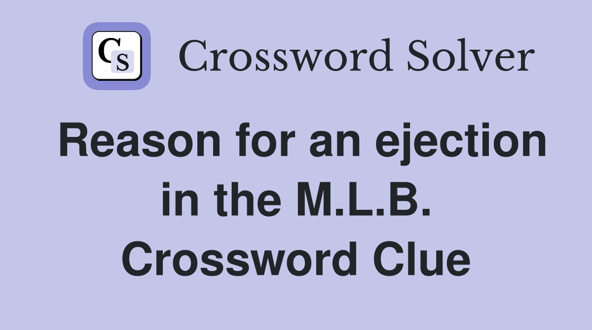 Reason for an ejection in the M.L.B. Crossword Clue
