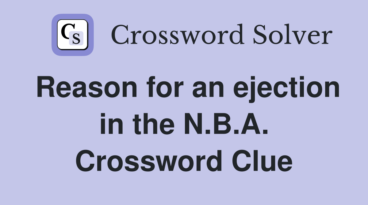 Reason for an ejection in the N.B.A. Crossword Clue