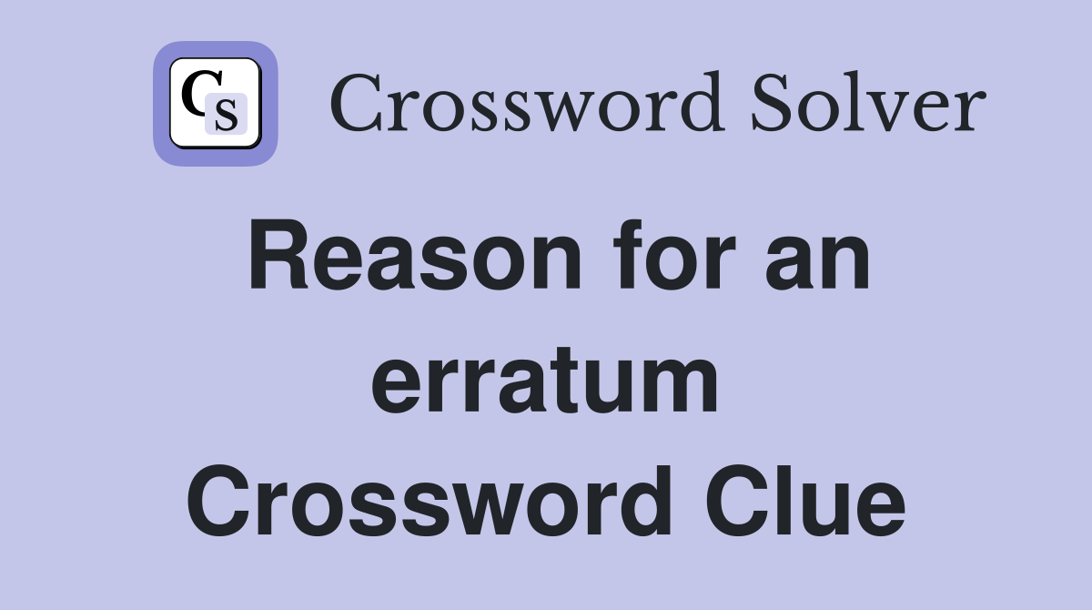 Reason for an erratum Crossword Clue