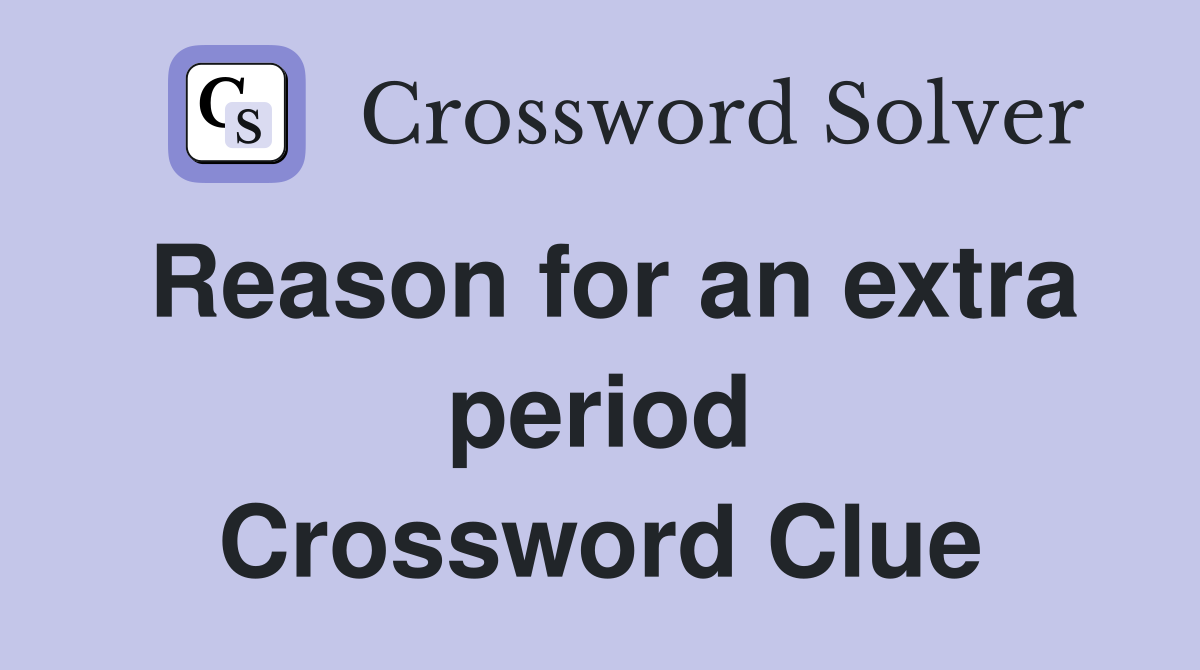 Reason for an extra period Crossword Clue