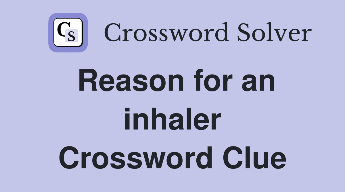 Reason for an inhaler Crossword Clue