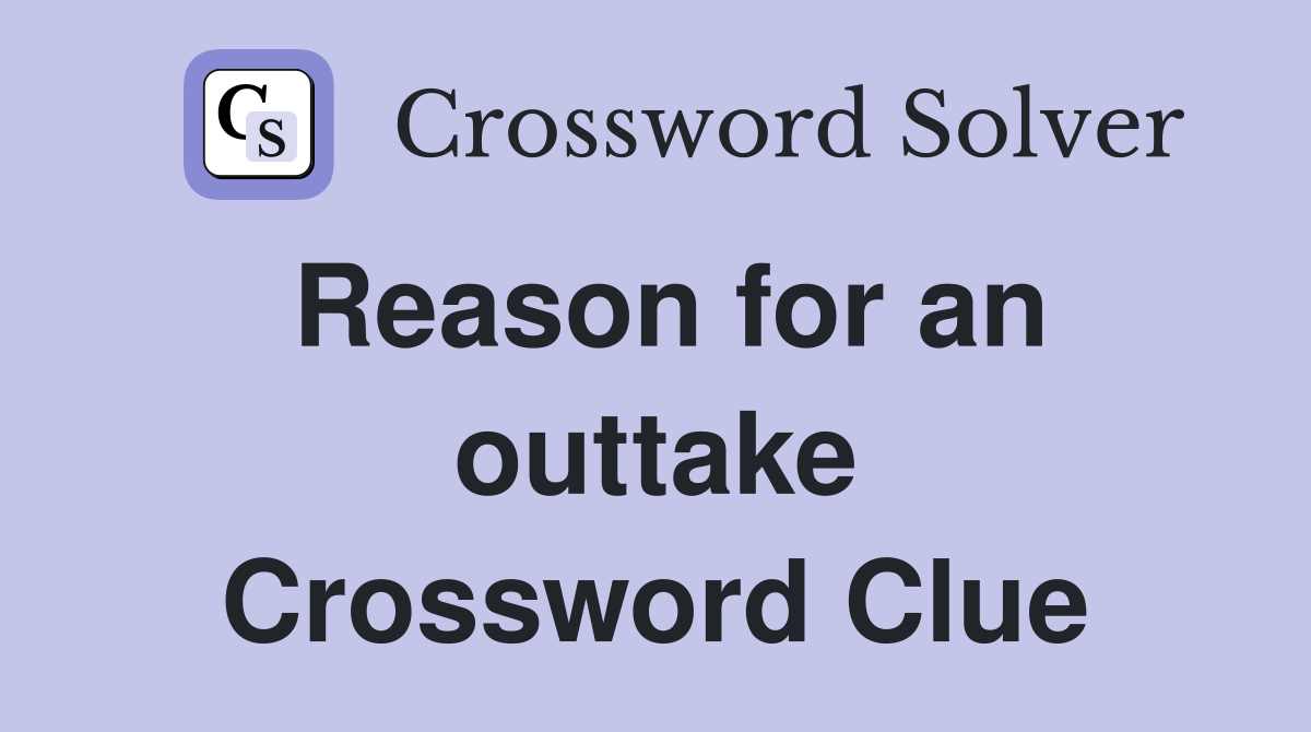 Reason for an outtake Crossword Clue