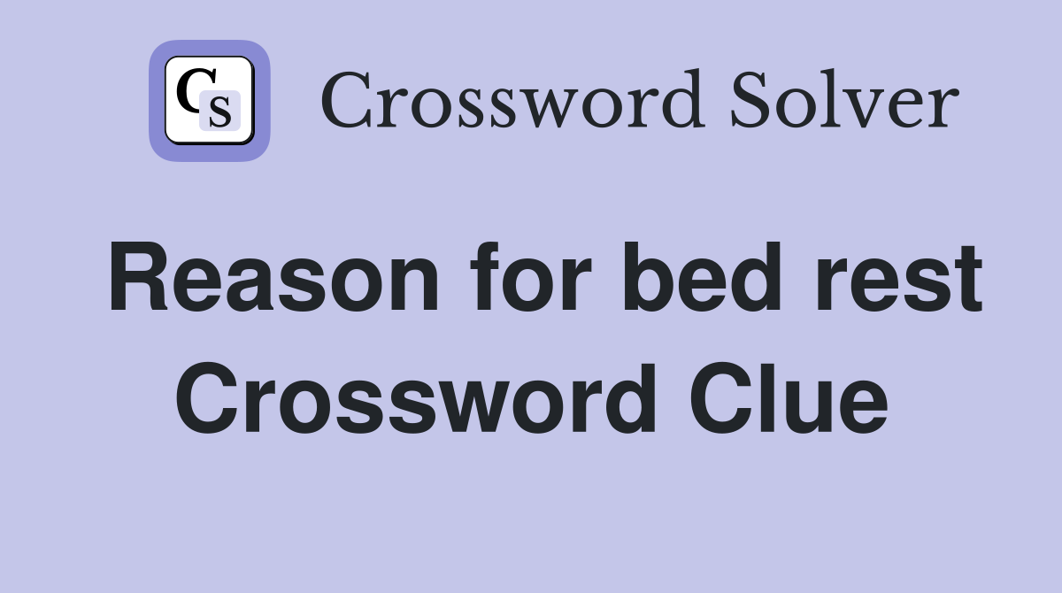 Reason for bed rest Crossword Clue