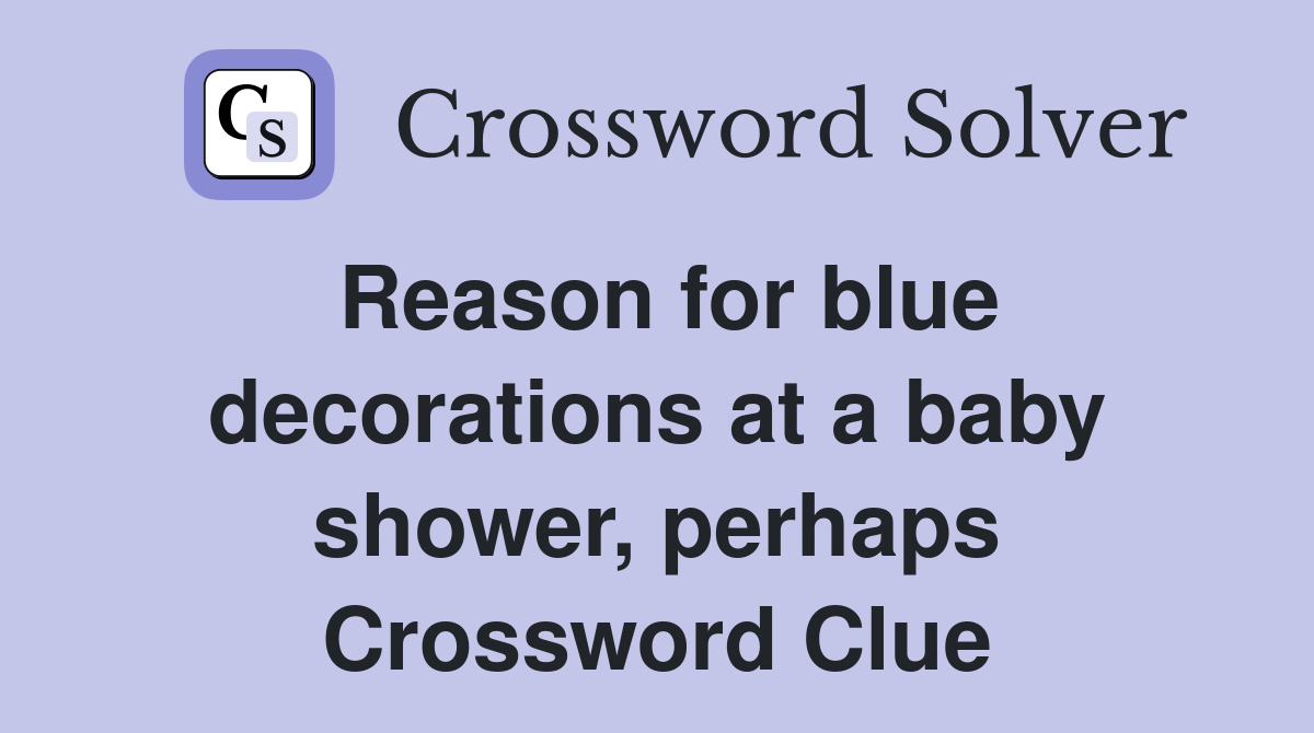 Reason for blue decorations at a baby shower, perhaps Crossword Clue