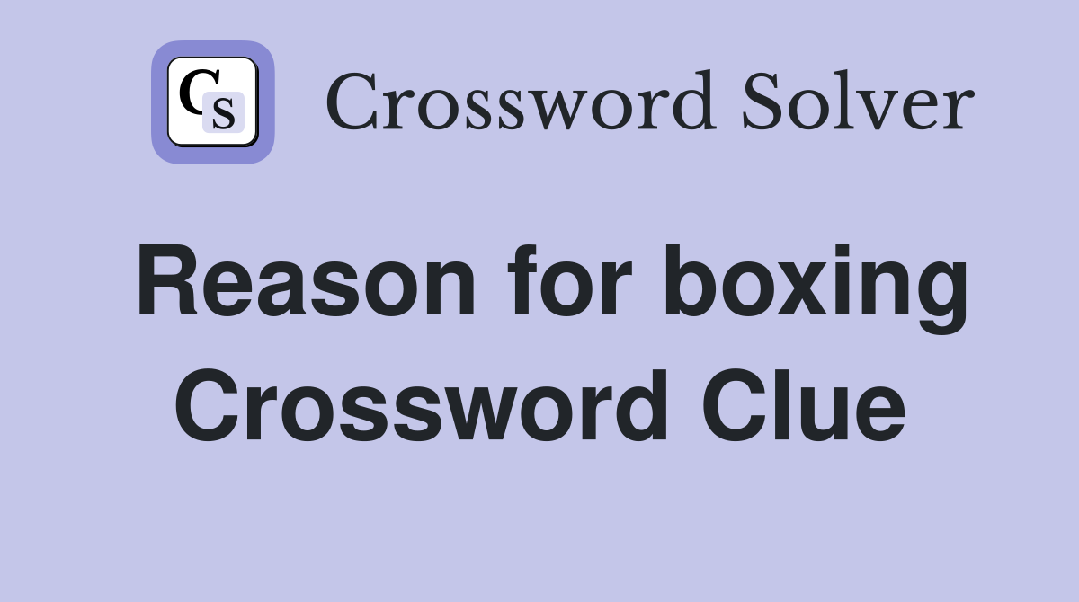 Reason for boxing Crossword Clue