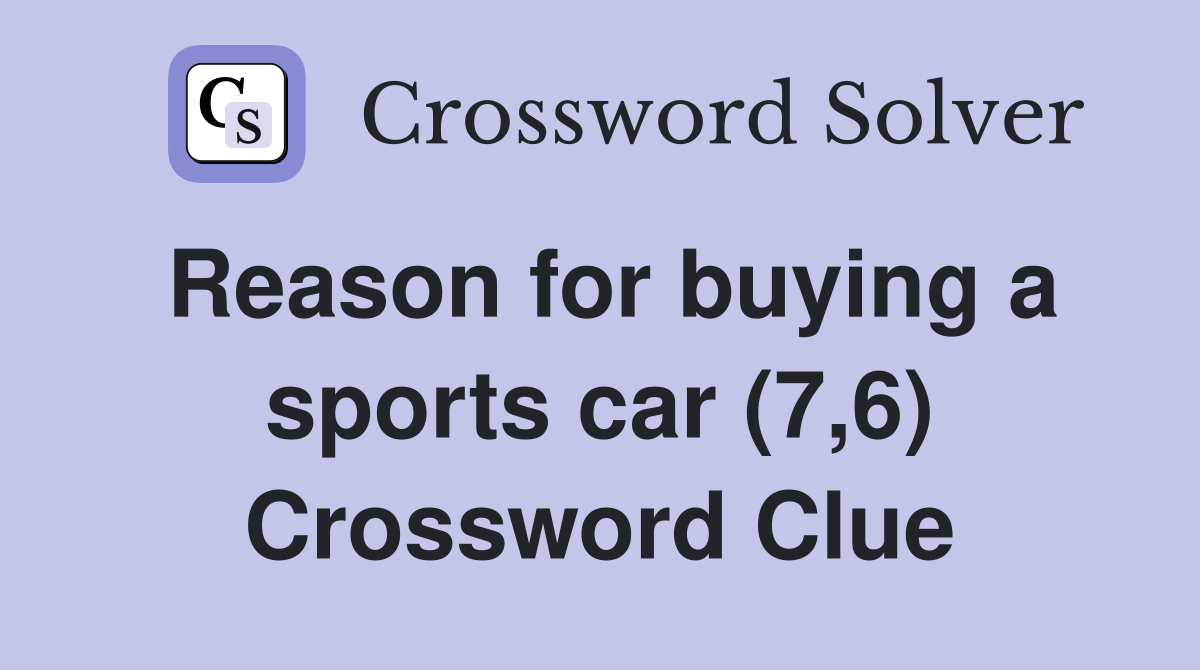 Reason for buying a sports car (7,6) Crossword Clue