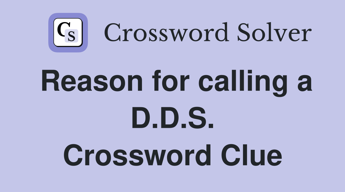 Reason for calling a D.D.S. Crossword Clue