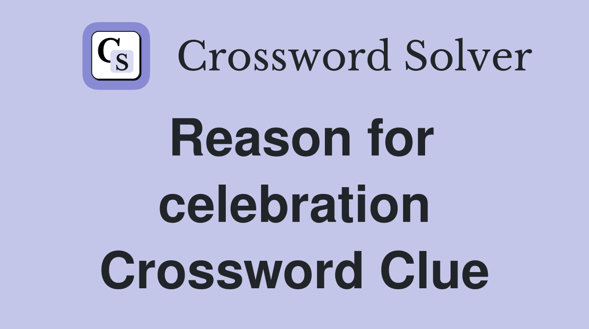 Reason for celebration Crossword Clue