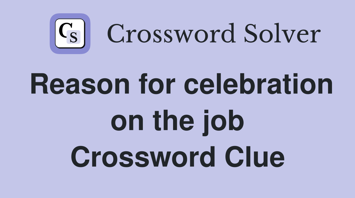 Reason for celebration on the job Crossword Clue