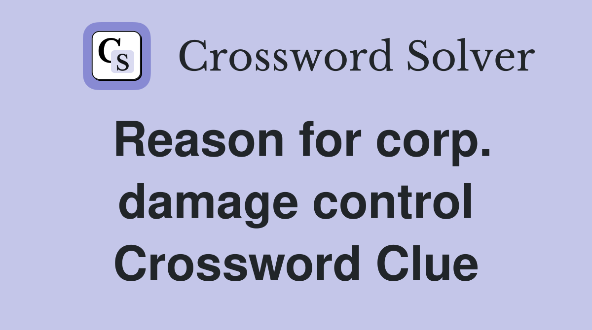 Reason for corp. damage control Crossword Clue