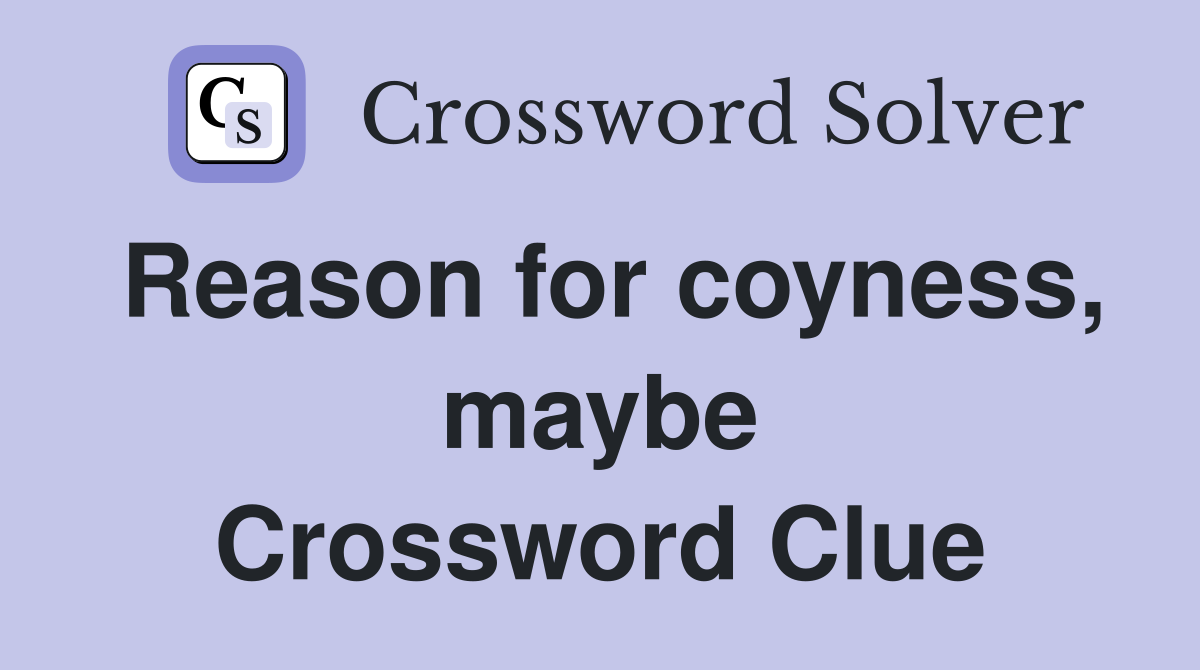 Reason for coyness, maybe Crossword Clue