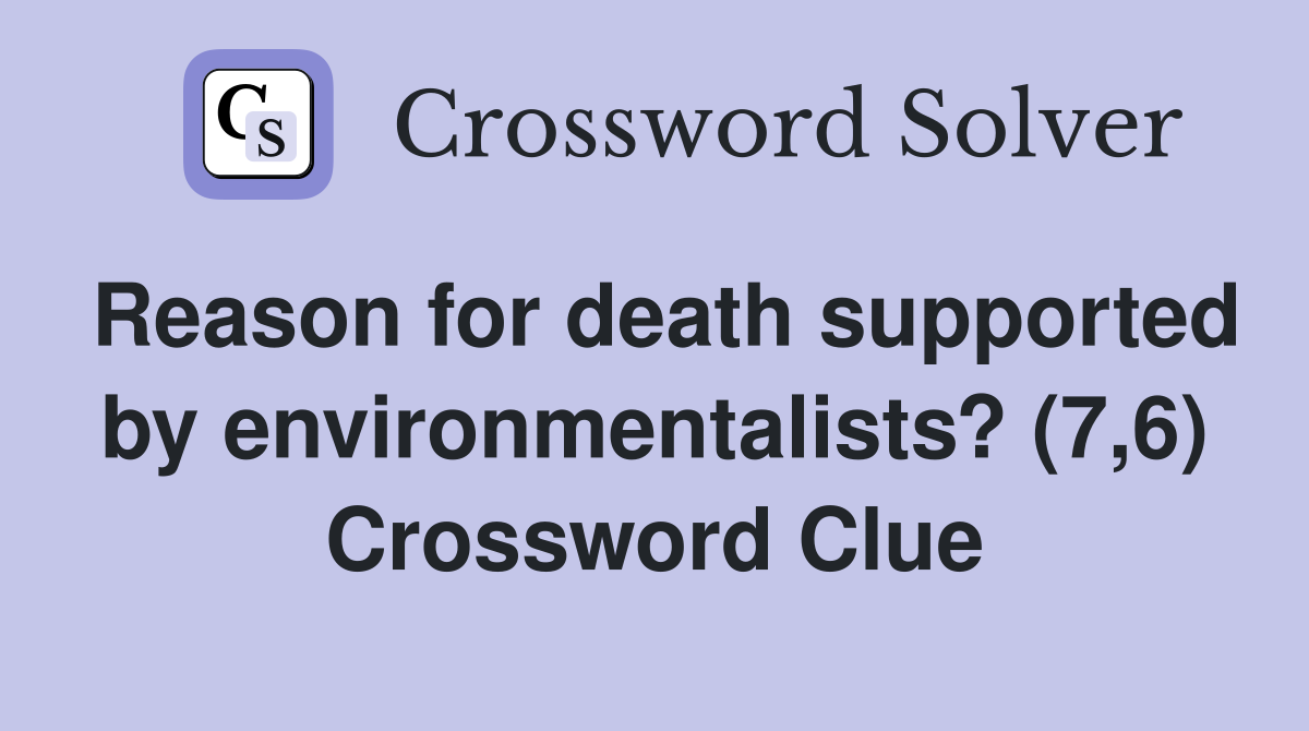Reason for death supported by environmentalists? (7,6) Crossword Clue