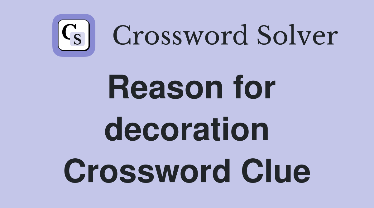 Reason for decoration Crossword Clue