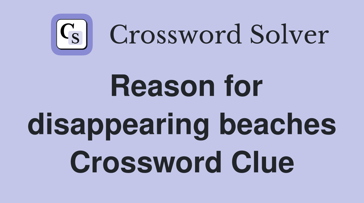 Reason for disappearing beaches Crossword Clue