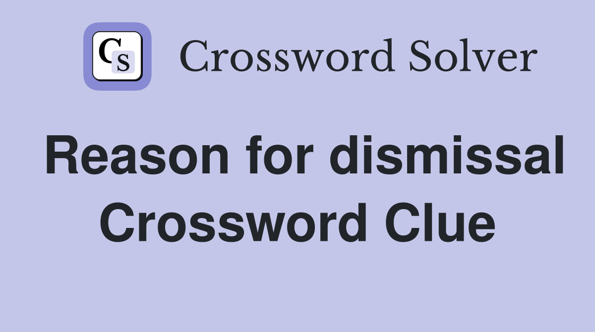 Reason for dismissal Crossword Clue