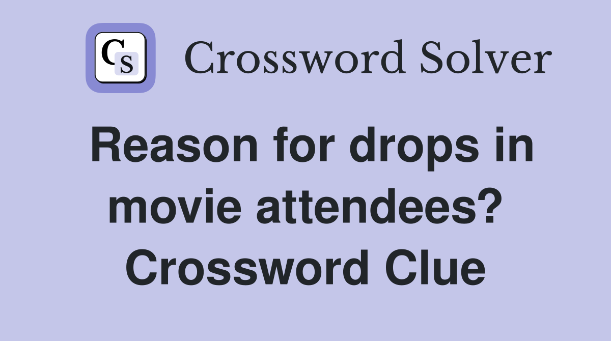 Reason for drops in movie attendees? Crossword Clue