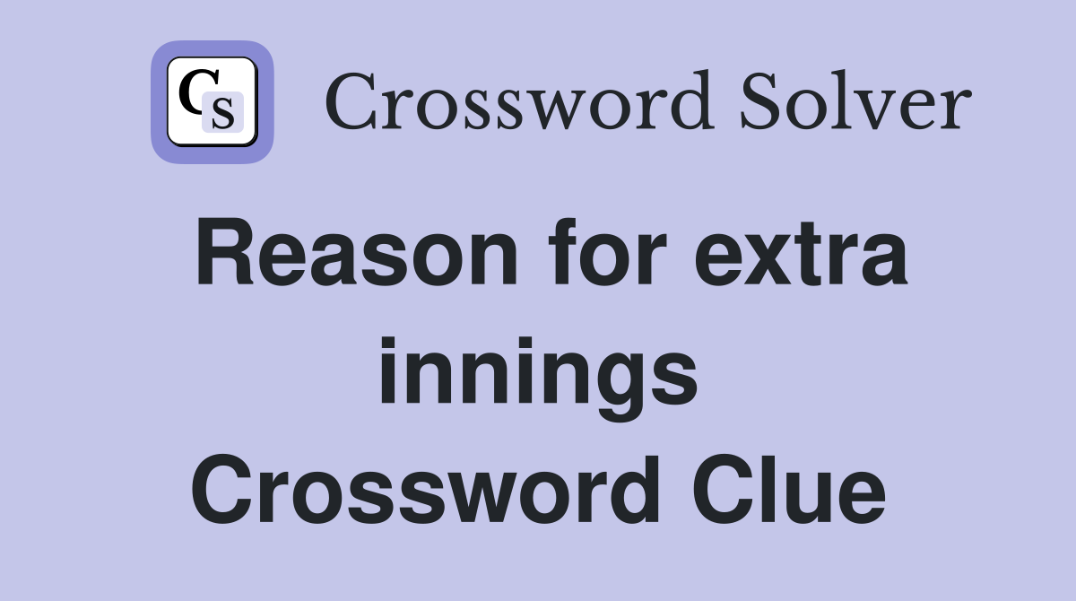 Reason for extra innings Crossword Clue