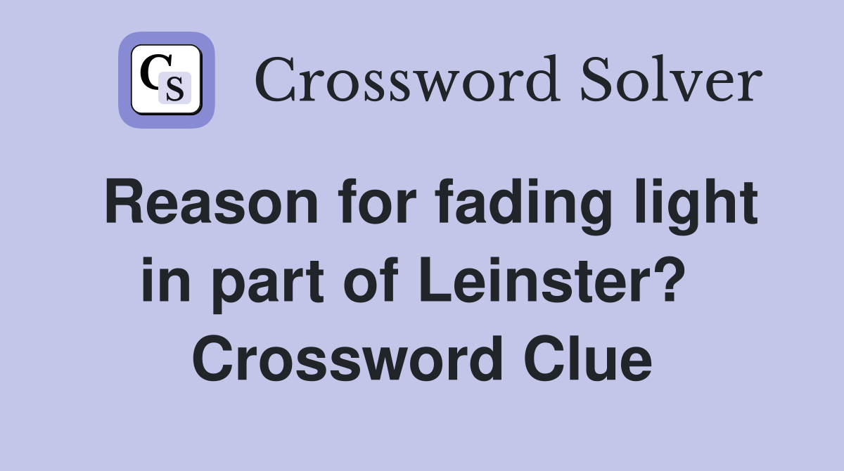 Reason for fading light in part of Leinster?  Crossword Clue