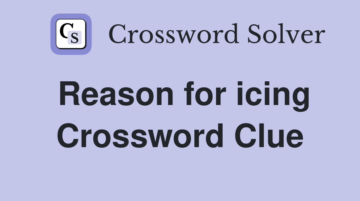 Reason for icing Crossword Clue
