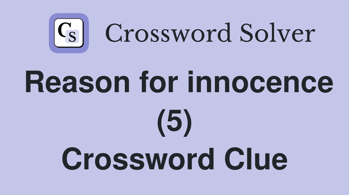 Reason for innocence (5) Crossword Clue
