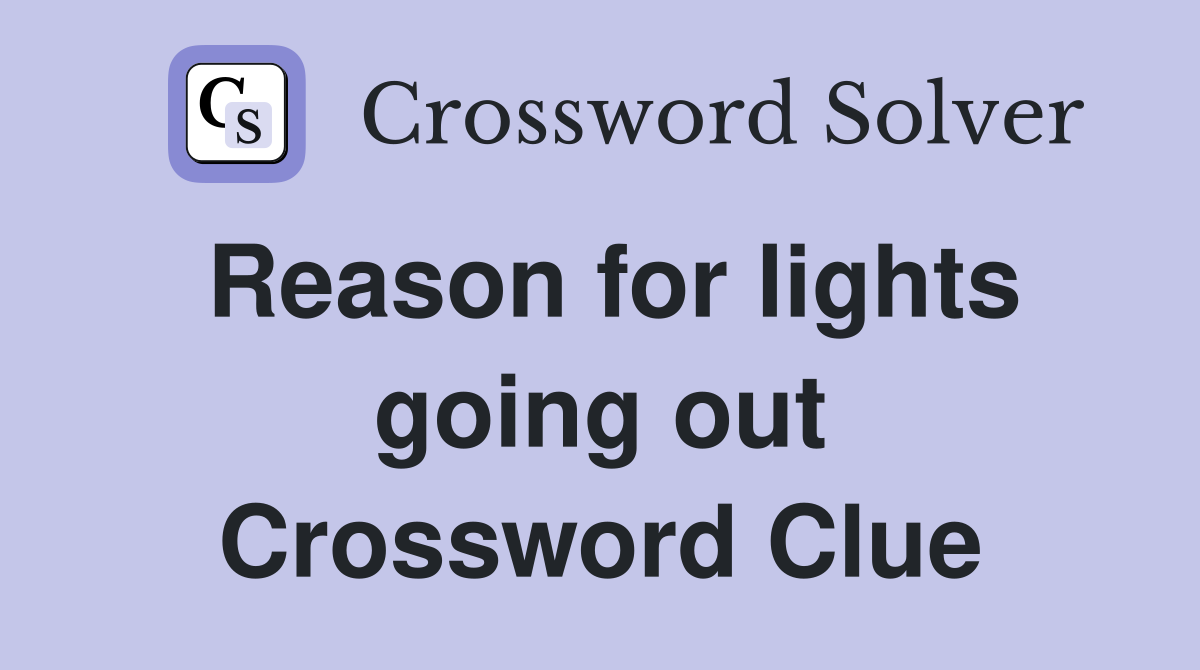 Reason for lights going out Crossword Clue